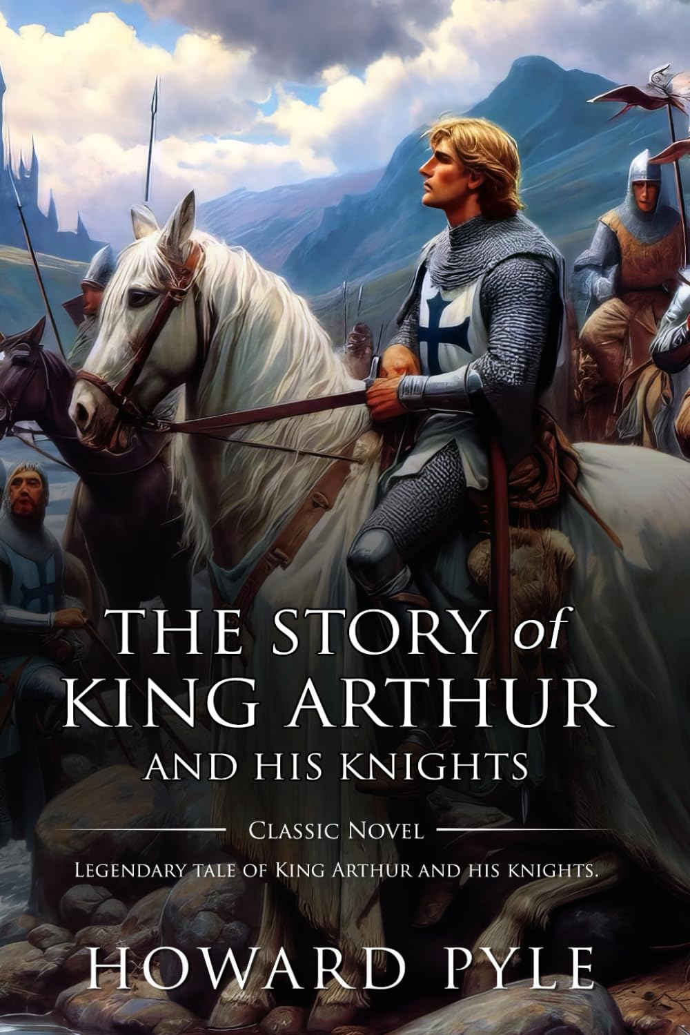 The Story of King Arthur and His Knights : Complete with Classic illustrations and Annotation