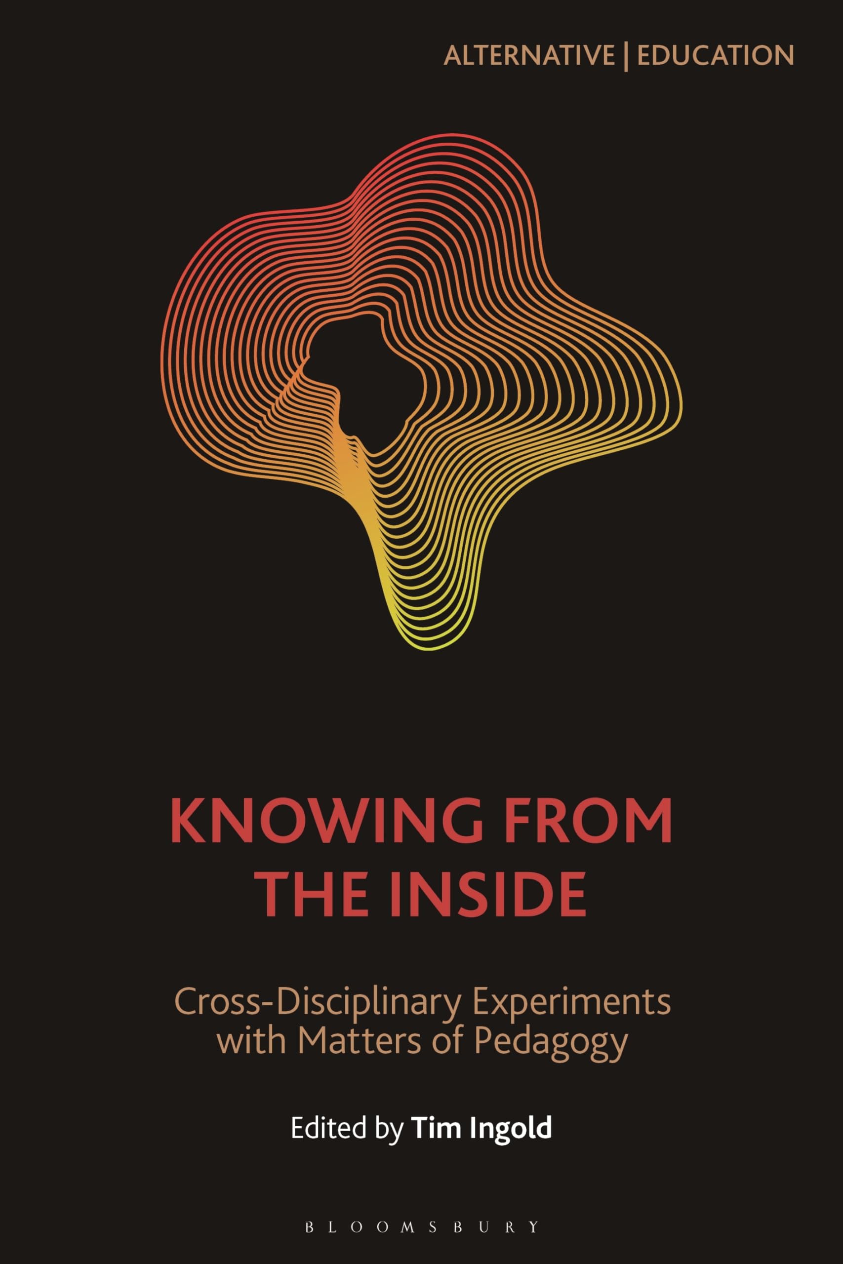 Knowing from the Inside: Cross-Disciplinary Experiments with Matters of Pedagogy (Alternative | Education)