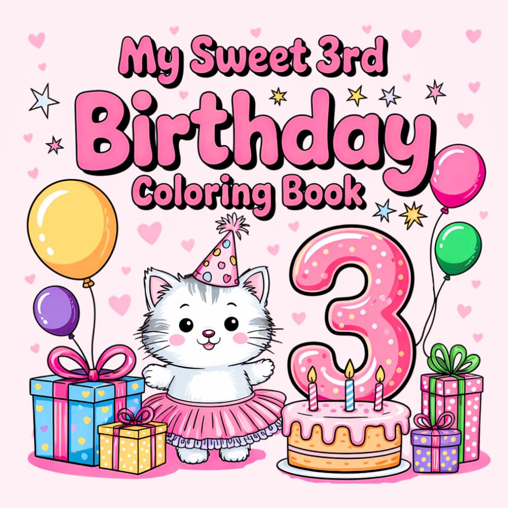 My Sweet 3rd Birthday Coloring Book: Cute and Fun Designs Featuring Unicorns, Animals, Fairies, Princesses, and More for Three-Year-Old Girls