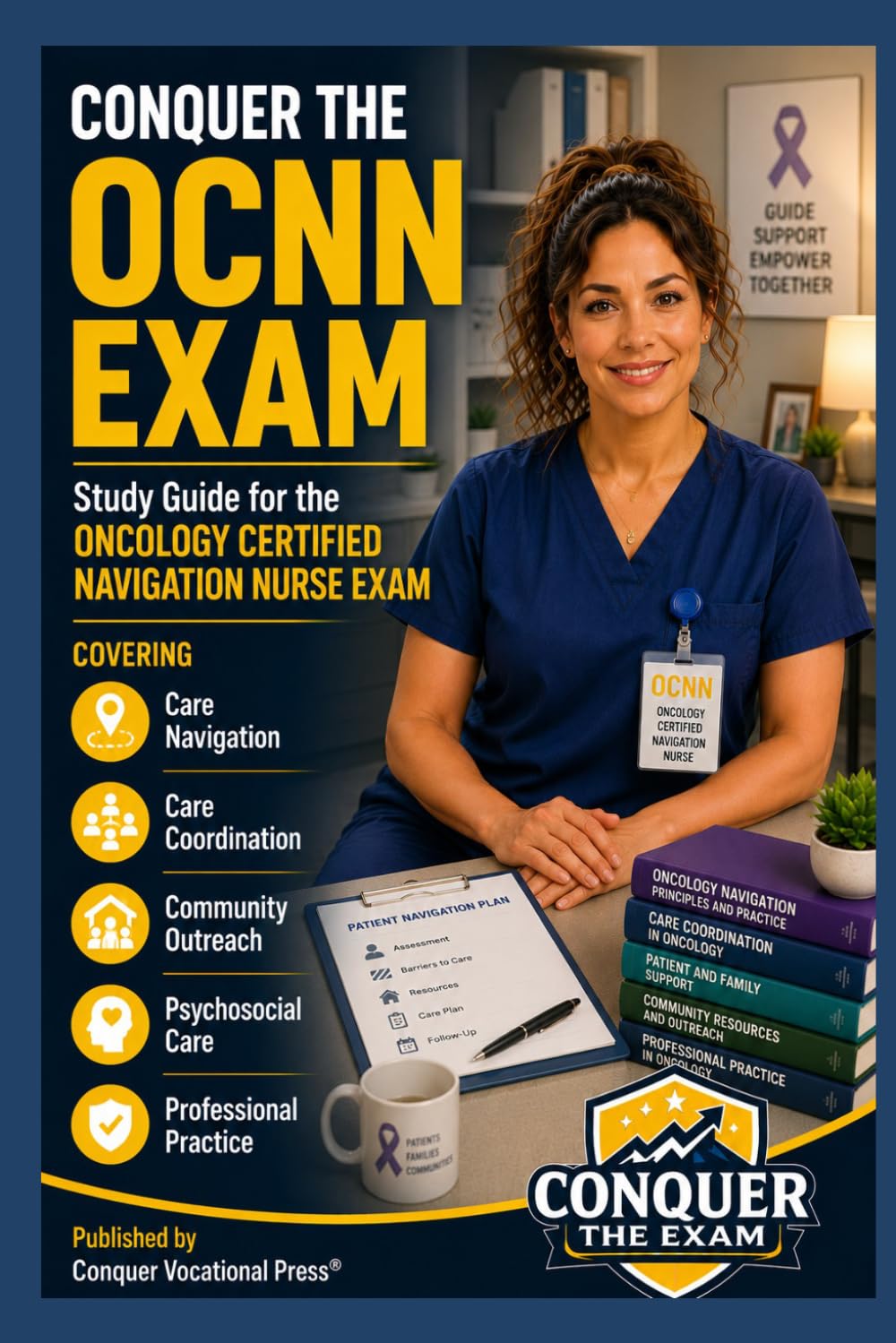 Conquer the OCNN Exam: Study Guide for the Oncology Certified Navigation Nurse Exam Covering Care Navigation, Care Coordination, Community Outreach, ... Practice (Conquer the Nursing Exams)