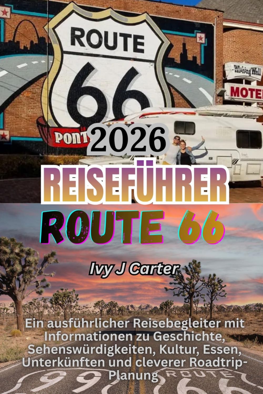Route 66 Reiseführer 2026: Ein ausführlicher Reisebegleiter mit Informationen zu Geschichte, Sehenswürdigkeiten, Kultur, Essen, Unterkünften und cleverer Roadtrip-Planung