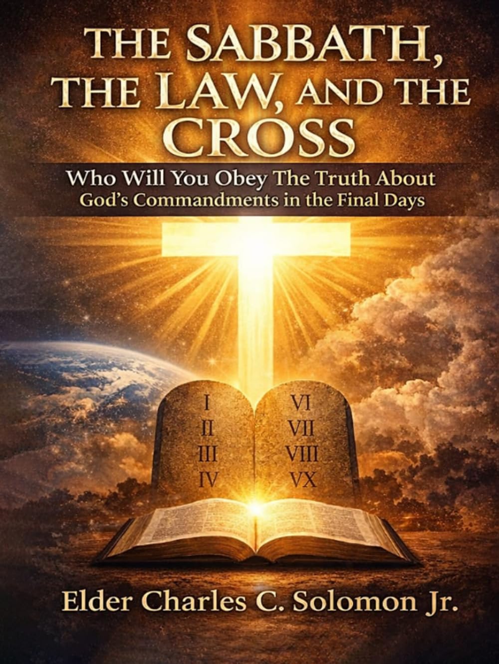 THE SABBATH, THE LAW, AND THE CROSS: Truth vs Tradition in the Final Days