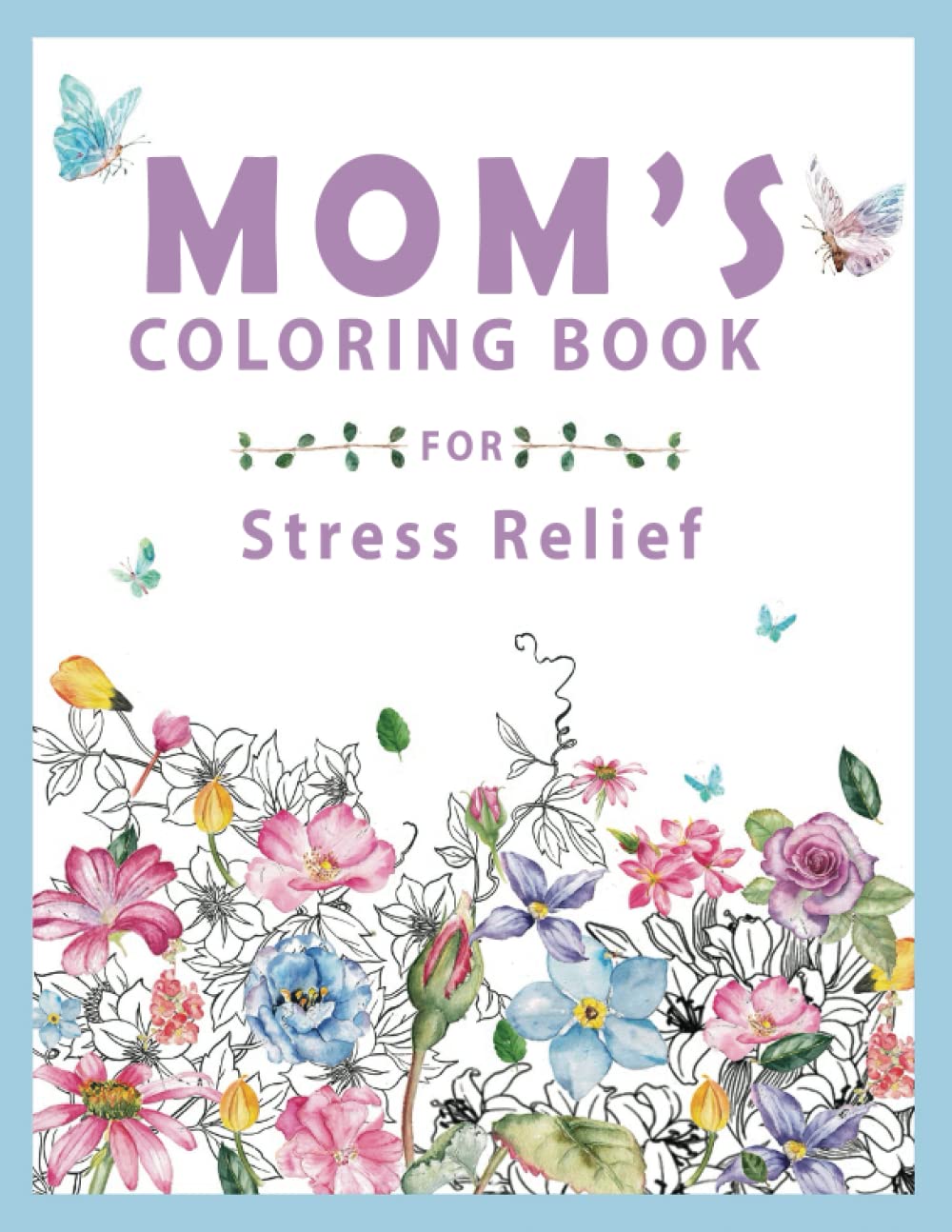 Mom's Coloring Book for Stress Relief: Over 70 Pages of Mindfulness and anti-stress Coloring To Soothe Anxiety featuring Beautiful and Magical Scenes | Adult Coloring Book (Anxiety Coloring Book)
