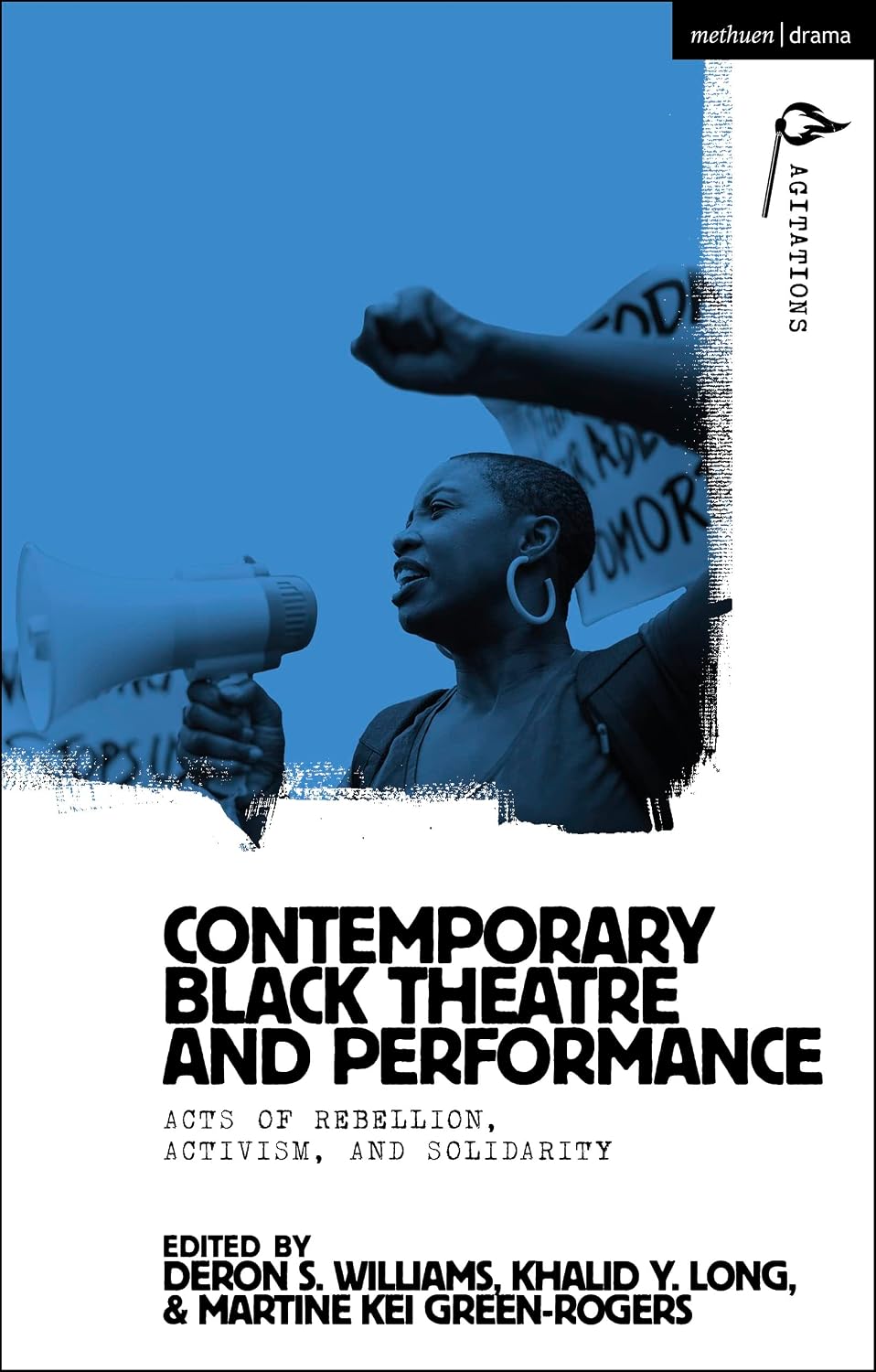 Contemporary Black Theatre and Performance: Acts of Rebellion, Activism, and Solidarity (Methuen Drama Agitations: Text, Politics and Performances)
