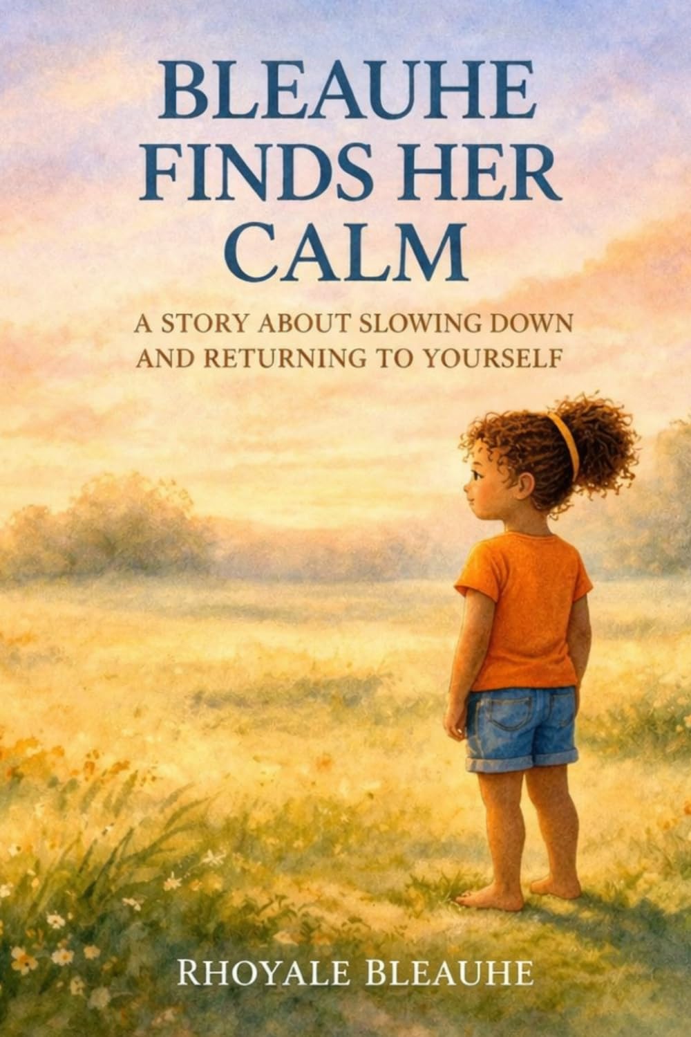 Bleauhe Finds Her Calm: A Story About Slowing Down and Returning to Yourself (Bleauhe and the World Within)