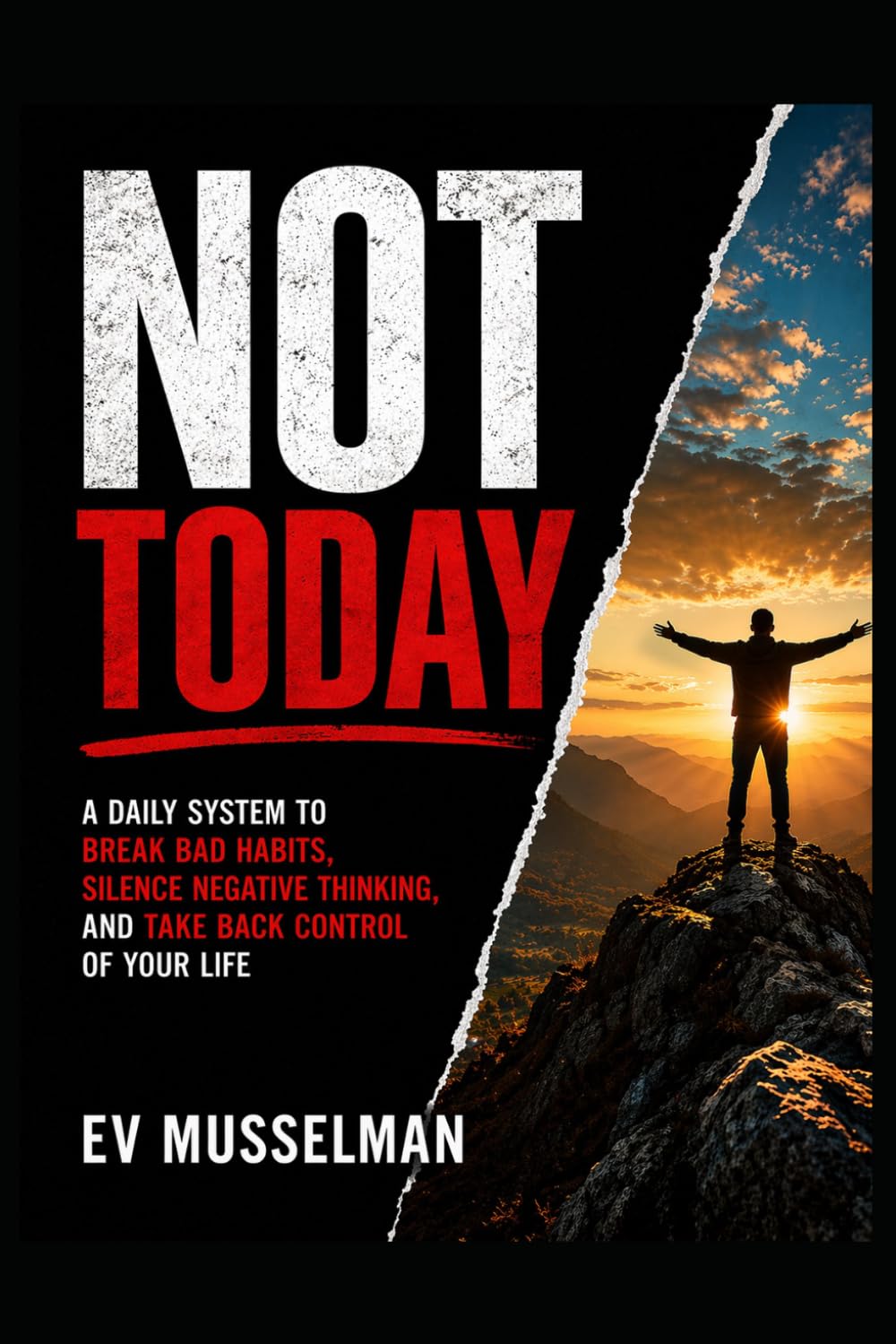 NOT TODAY: A DAILY SYSTEM TO BREAK BAD HABITS, SILENCE NEGATIVE THINKING, AND TAKE BACK CONTROL OF YOUR LIFE