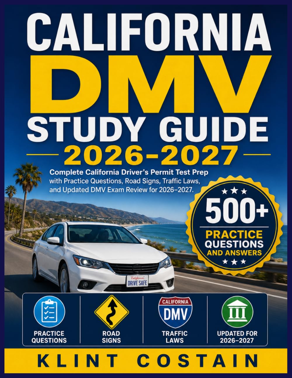 CALIFORNIA DMV STUDY GUIDE 2026-2027: Complete California Driver’s Permit Test Prep with Practice Questions, Road Signs, Traffic Laws, and Updated DMV Exam Review for 2026–2027