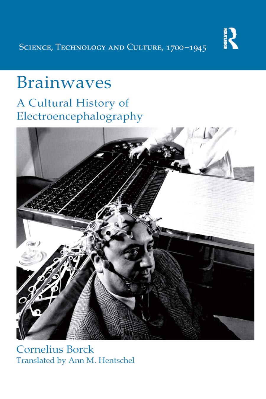 Brainwaves: A Cultural History of Electroencephalography (Science, Technology and Culture, 1700-1945)
