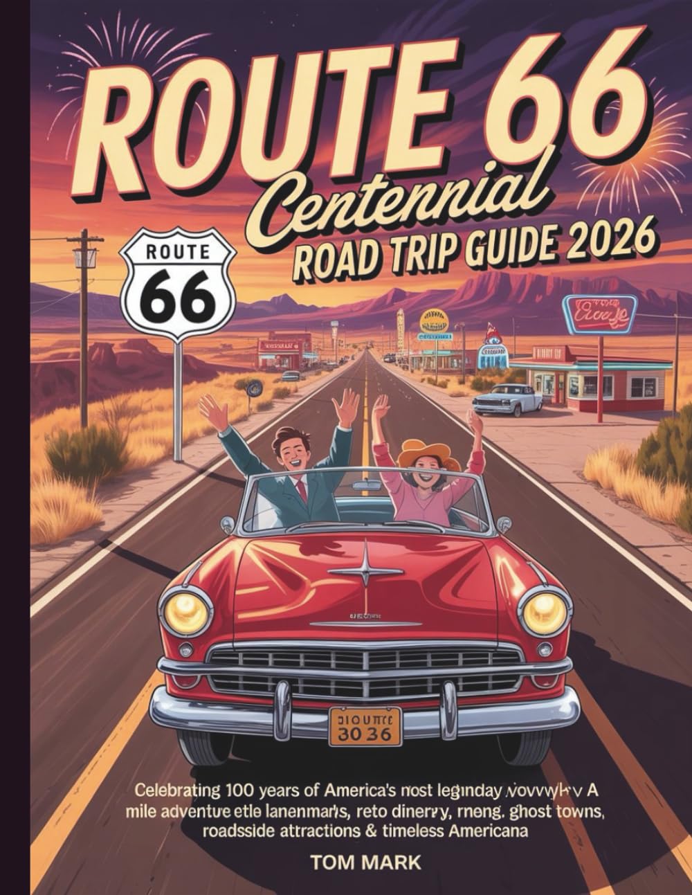 Route 66 Centennial Road Trip Guide 2026: Celebrating 100 Years of America’s Most Legendary Highway — A Mile-by-Mile Adventure Through Iconic ... Roadside Attractions & Timeless Americana
