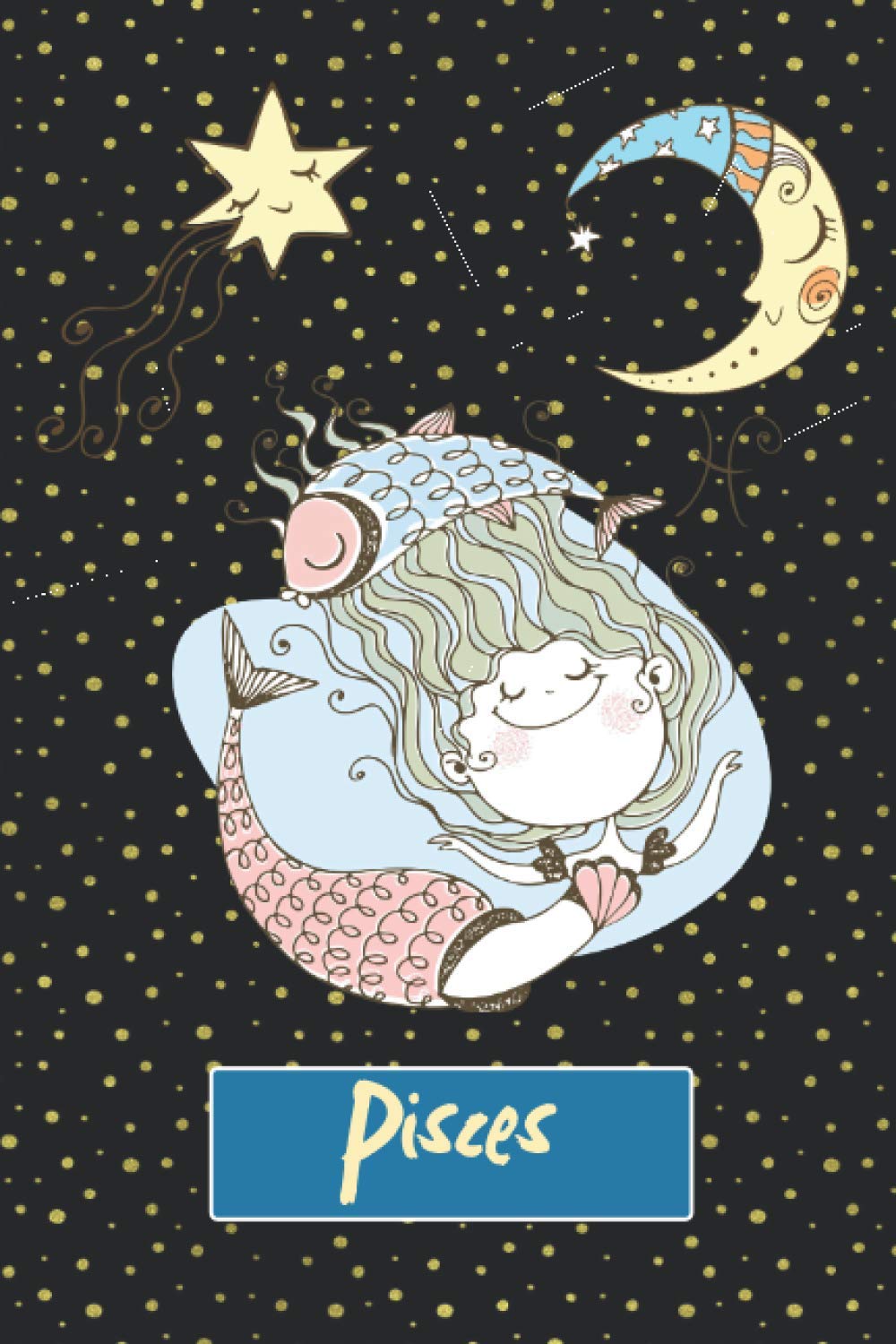 Pisces: Horoscope Constellation Cosmic Journal - Zodiac Notebook - A Great Gift for Pisces, Her, Him, Kids, Lover, Children, Grandpa, Grandma, ... Series of 100 Lined Pages Journal Notebook)