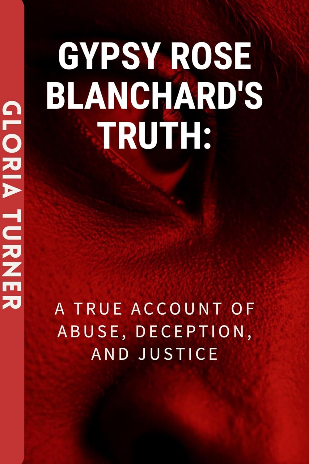 GYPSY ROSE BLANCHARD'S TRUTH A True Account Of Abuse, Deception, And(02)