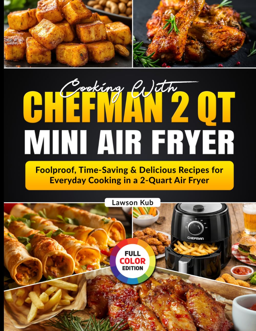 Cooking With CHEFMAN 2 Qt Mini Air Fryer: Foolproof, Time-Saving & Delicious Recipes for Everyday Cooking in a 2-Quart Air Fryer