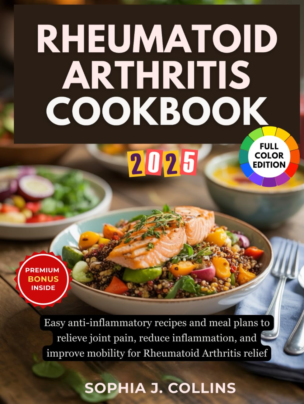 Rheumatoid Arthritis Cookbook: Easy Anti-Inflammatory Recipes and Meal Plans to Relieve Joint Pain, Reduce Inflammation, and Improve Mobility for Rheumatoid Arthritis Relief