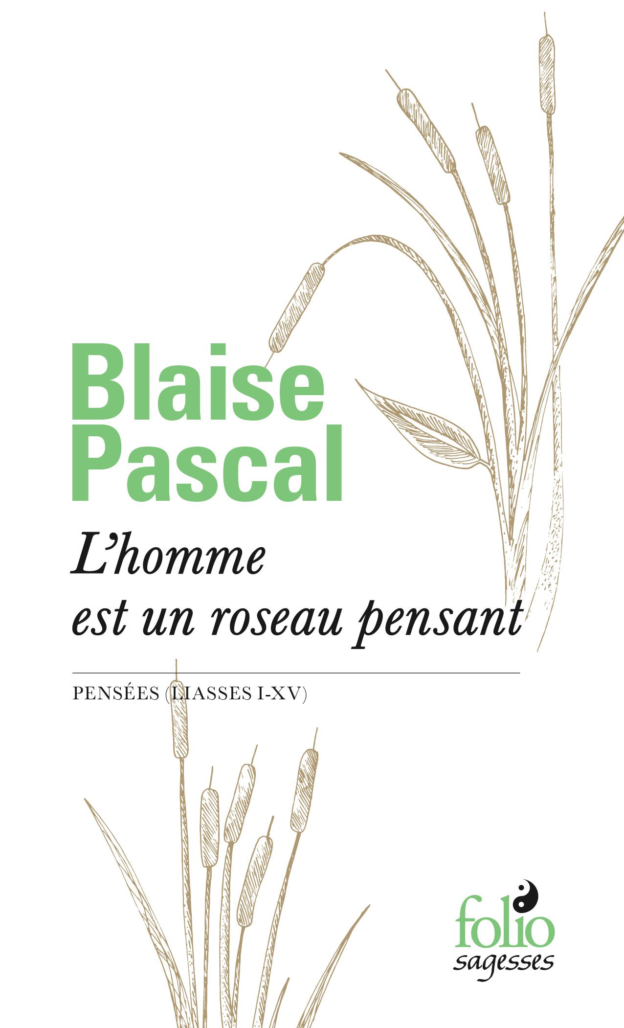 L'homme est un roseau pensant: Pensées (Liasses I-XV) (Folio Sagesses)