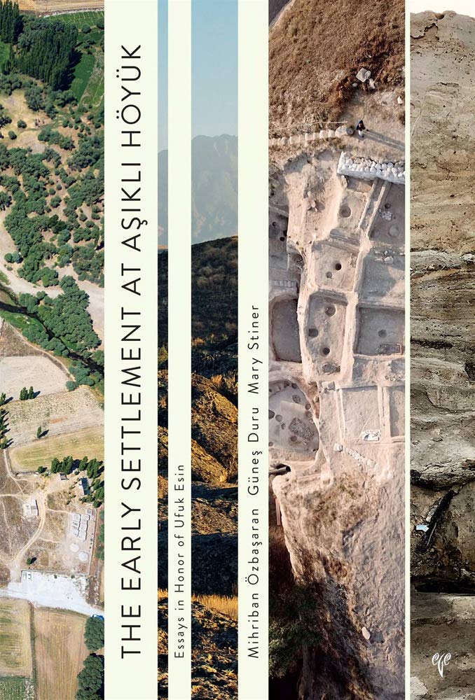 The Early Settlement at Asikli Hoyuk: Essays in Honor of Ufuk Esin
