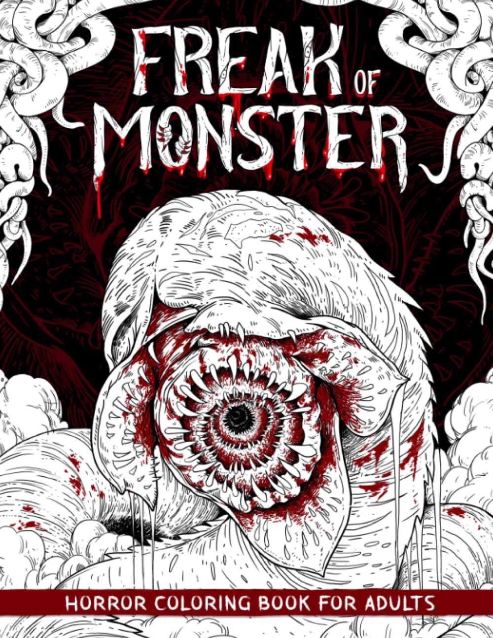 Freak of Monster: Horror Coloring Book for Adults Features Creepy, Gory, Haunting Illustrations - Gorgeous Gift for Relaxation and Stress Relief