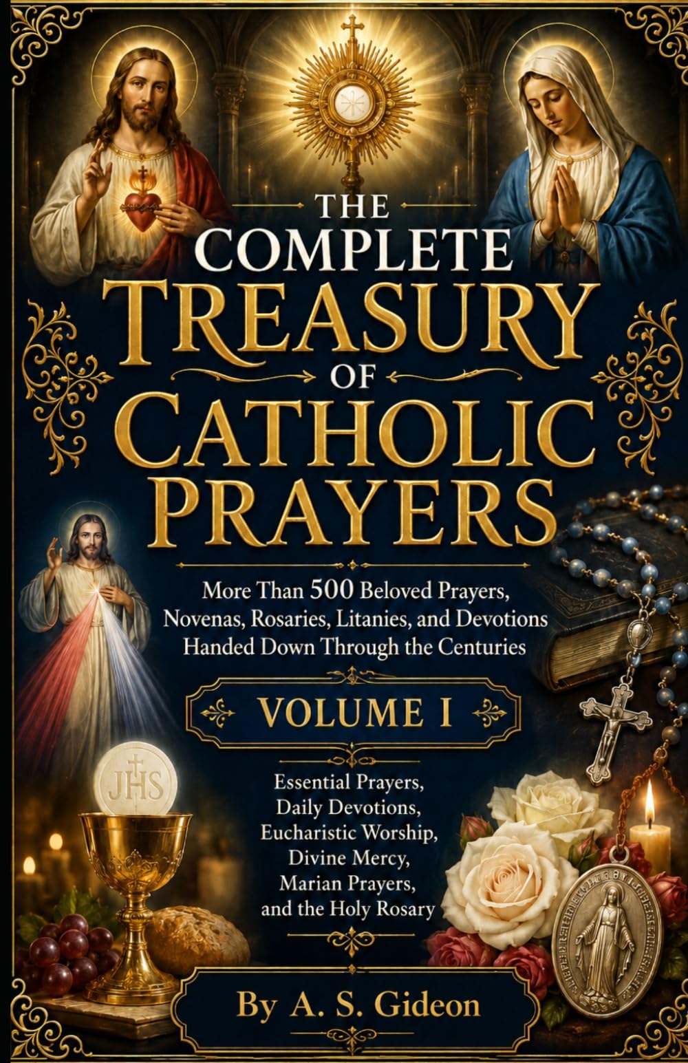 THE COMPLETE TREASURY OF CATHOLIC PRAYERS (VOLUME I): Essential Prayers, Daily Devotions, Eucharistic Worship, Divine Mercy, Marian Prayers, and the Holy Rosary