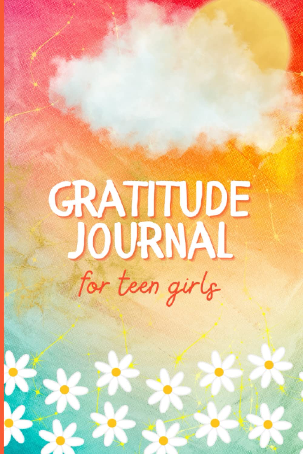 Gratitude Journal For Teen Girls: With Prompts And Affirmations To Practice Positive Thinking And Inspire Personal Growth And Mindfulness.