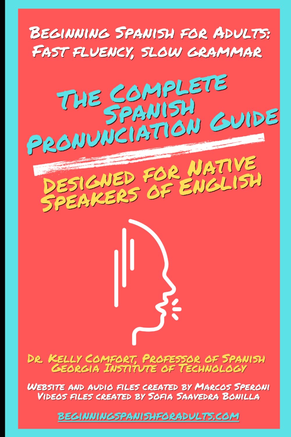 The Complete Spanish Pronunciation Guide: Designed for Native Speakers of English