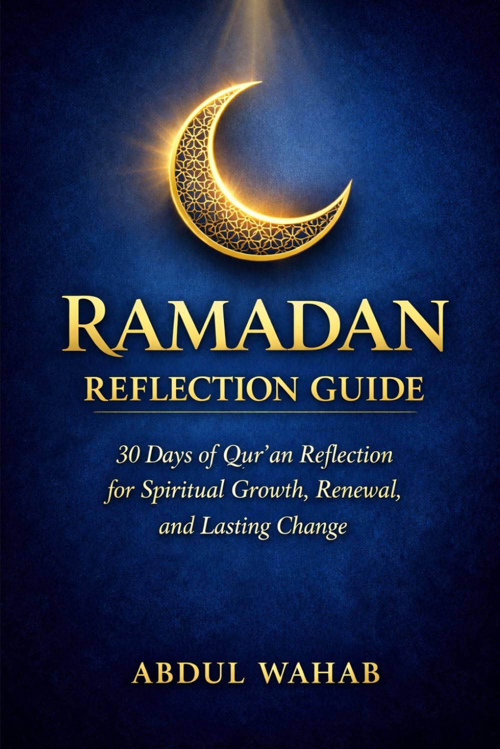 Ramadan Reflection Guide: 30 Days of Qur’an Reflection for Spiritual Growth, Renewal, and Lasting Change