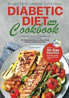 Diabetic Diet Cookbook: A Beginner's Guide to Prediabetes and Type 2 Diabetes with 80 Delicious Low-Sugar Recipes. Include...