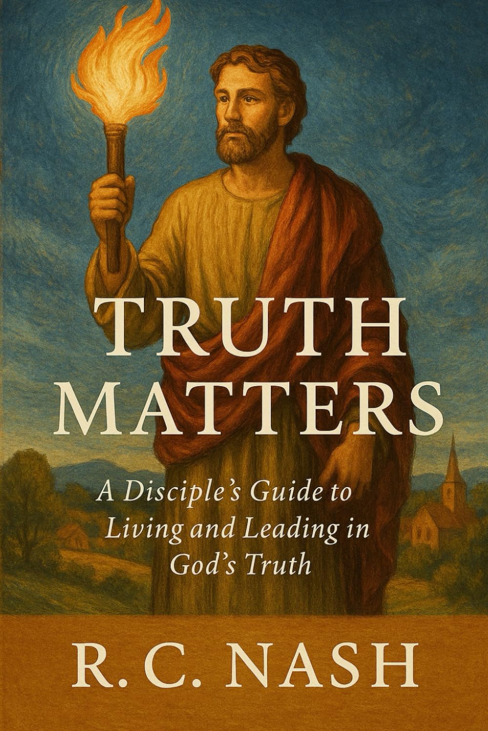 Truth Matters: “A Disciple’s Guide to Living and Leading in God’s Truth”: 13 (Things Matter)