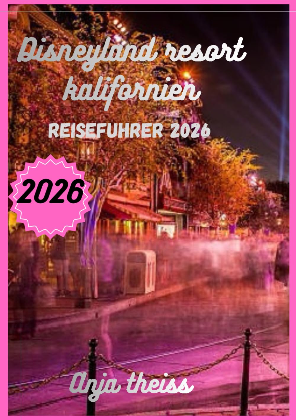 Disneyland Resort Kalifornien Reiseführer 2026