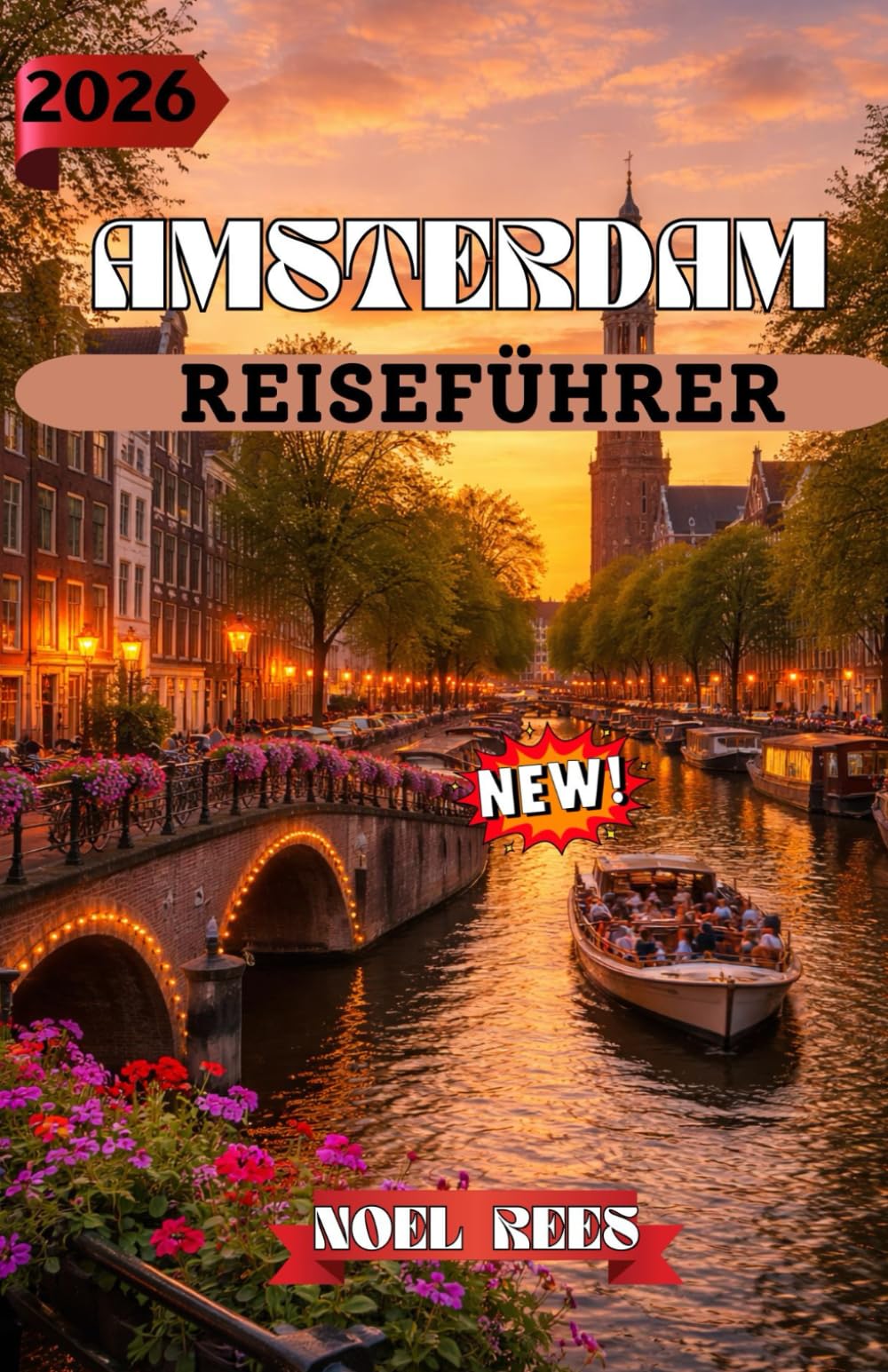 AMSTERDAM REISEFÜHRER 2026: Amsterdam 2026: Ihr umfassender Reisebegleiter für Kultur, Architektur und Entdeckungen