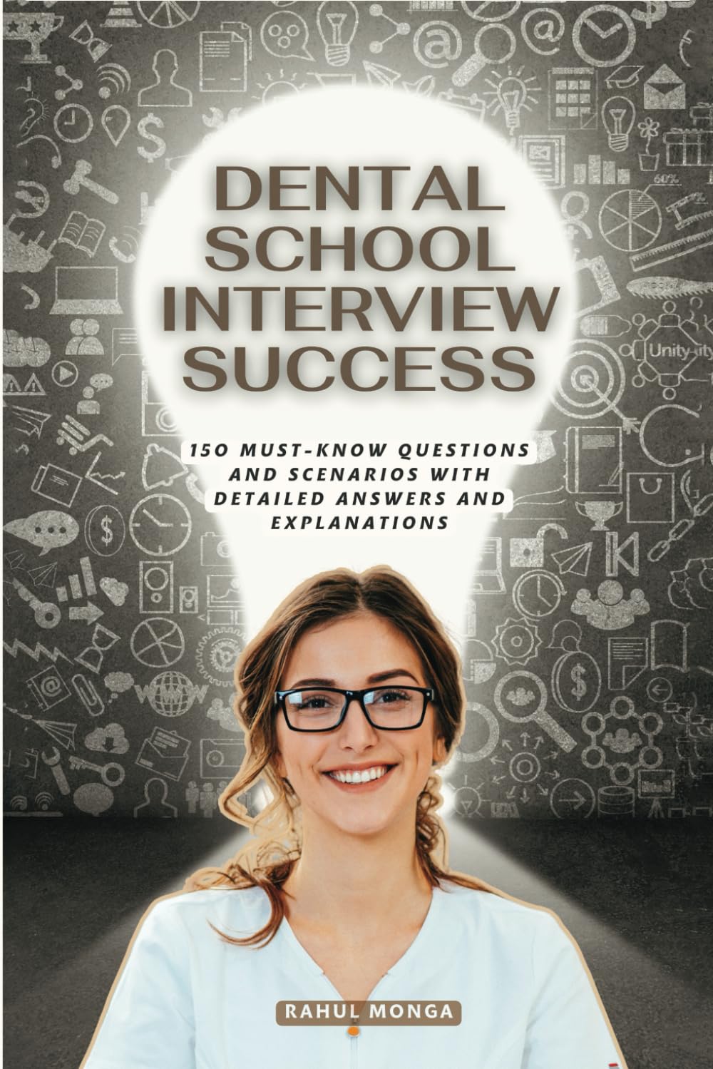 Dental School Interview Success: 150 Must Know Questions And Scenarios With Detailed Answers & Explanations.