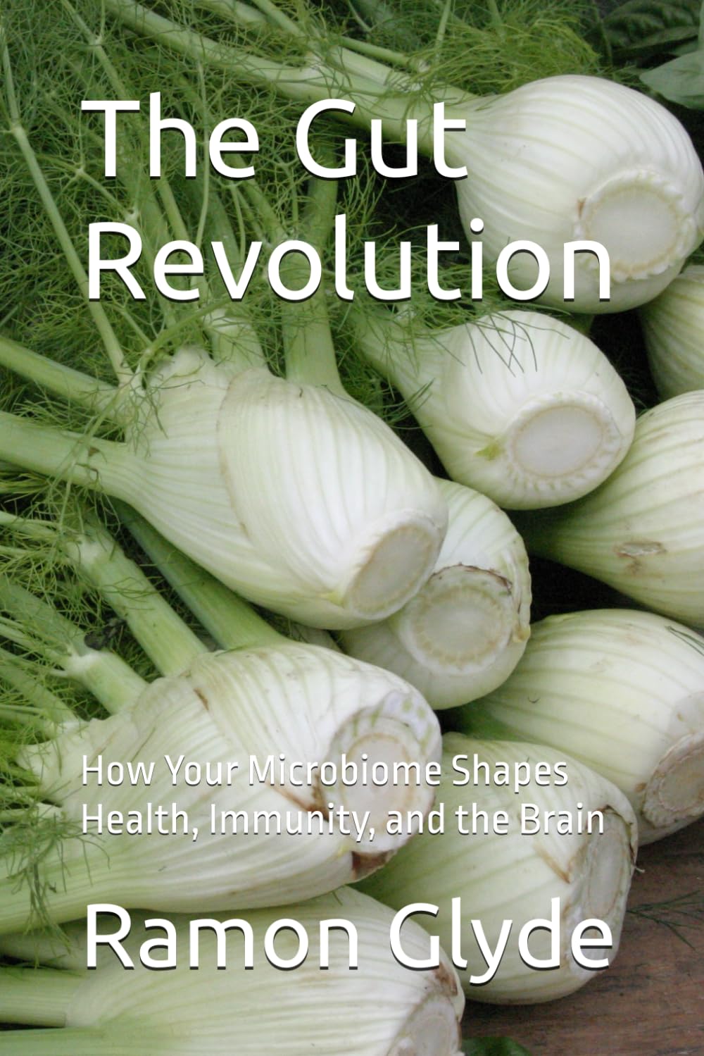 The Gut Revolution: How Your Microbiome Shapes Health, Immunity, and the Brain