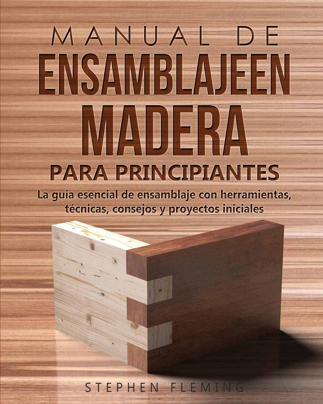Manual de ensamblajeen madera para principiantes: La guía esencial de ensamblaje con herramientas, técnicas, consejos y proyectos iniciales: 5 (DIY Spanish)