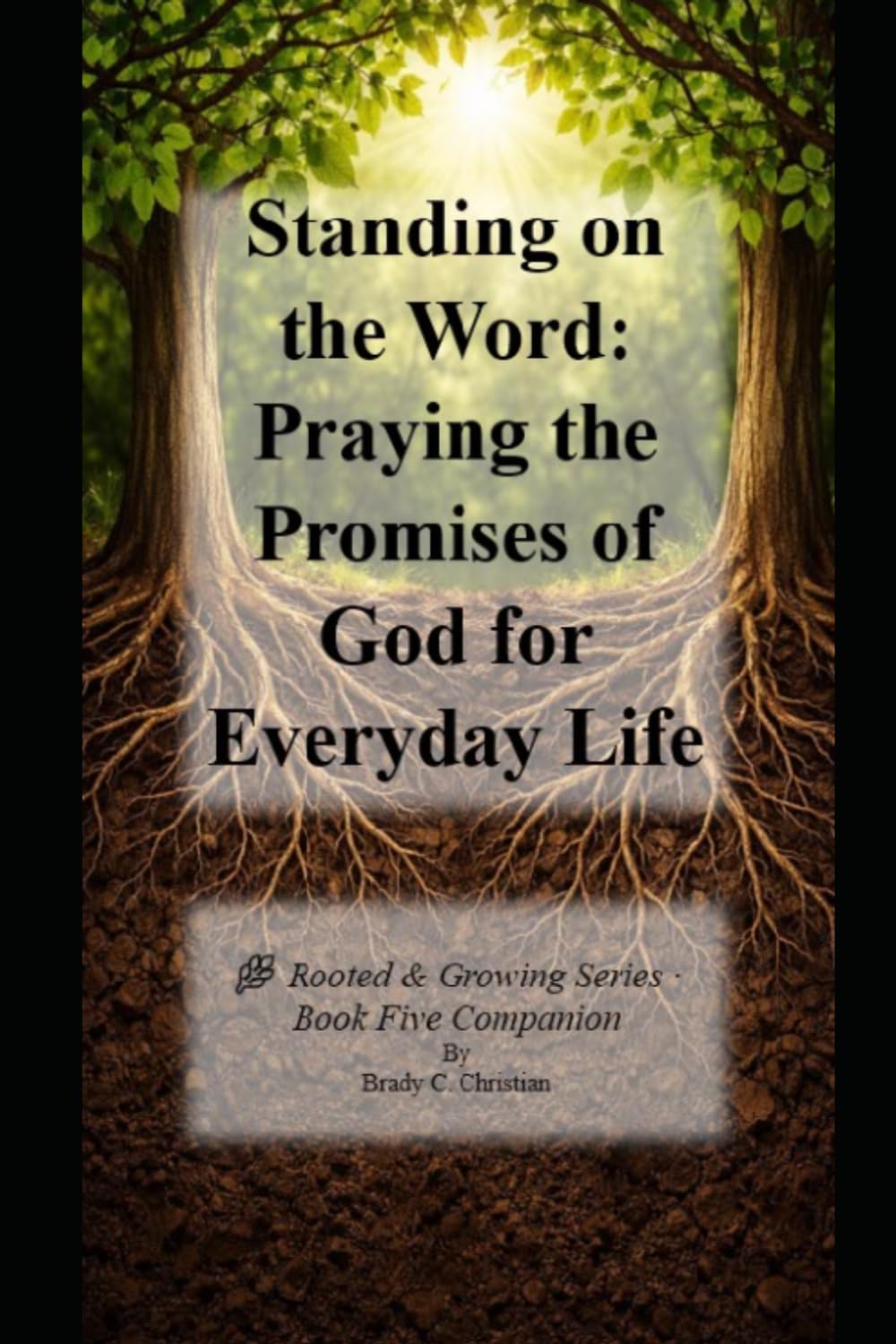 Standing on the Word: Praying the Promises of God for Everyday Life (Rooted & Growing: Helping new believers grow deep and live strong.)