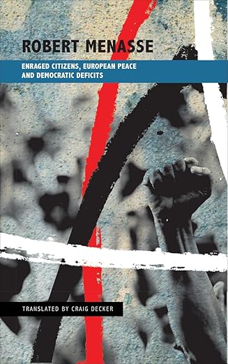 Enraged Citizens, European Peace And Democratic Deficits: Or Why the Democracy Given to Us Must Become One We Fight For