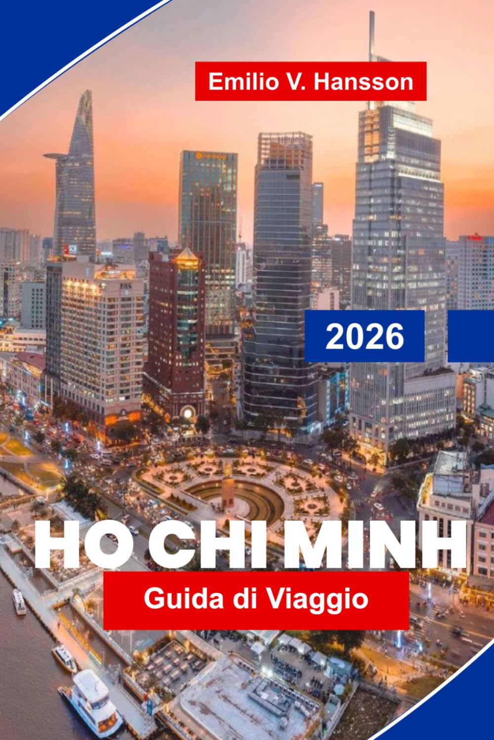 HO CHI MINH Guida di viaggio 2026: Esplora monumenti storici, mercati affollati, cucina locale, esperienze culturali e consigli essenziali per il tuo viaggio in Vietnam