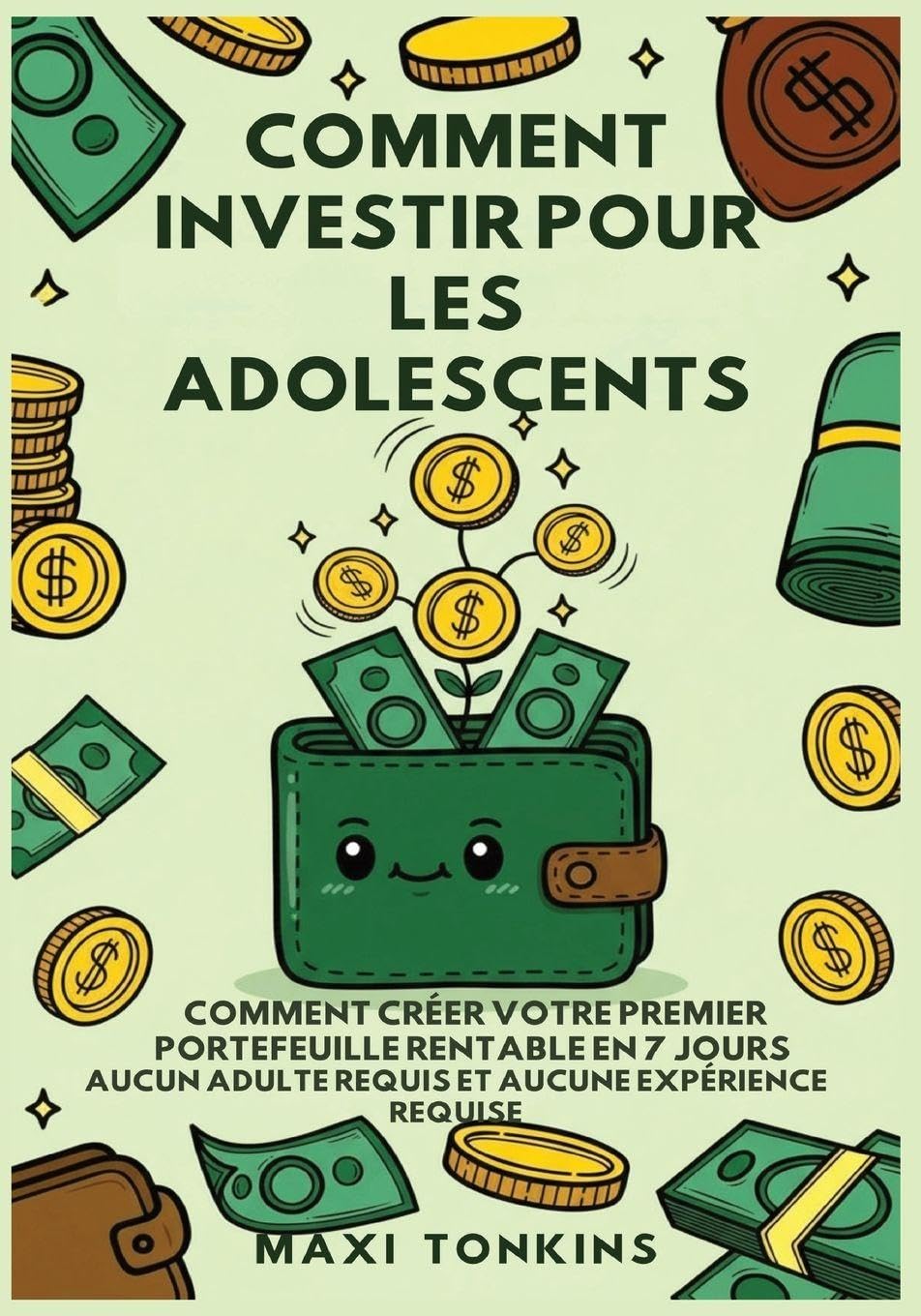 Comment Investir Pour Les Adolescents: Comment Créer Votre Premier Portefeuille Rentable en 7 Jours - Aucun Adulte Requis et Aucune Expérience ... Et de Carrière Pour les Adolescents)