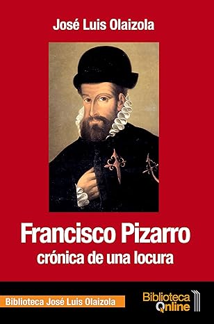 Francisco Pizarro: crónica de una locura