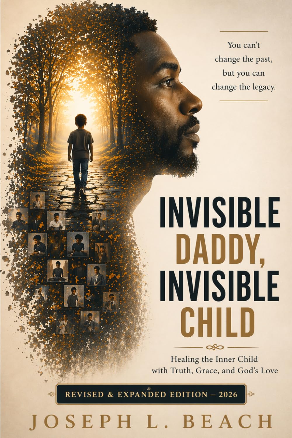 Invisible Daddy Invisible Child: Healing the Inner Child with Truth, Grace, and God’s Love Revised & Expanded Edition — 2026