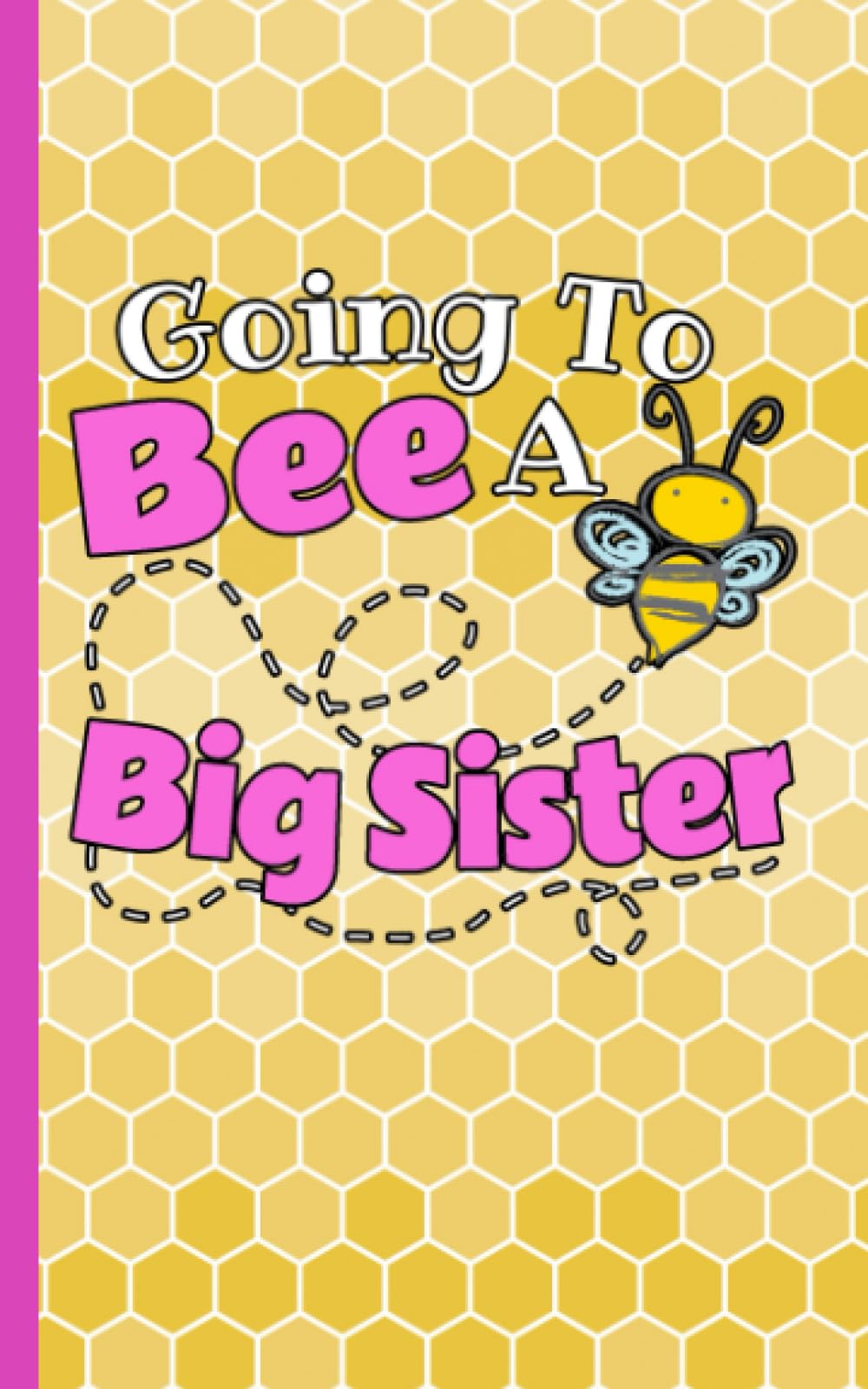 I'm Going to Be a Big Sister Draw and Write Journal - Honey Bee Notebook: Half Lined Half Blank Page, Kids Story Writing and Sketch Drawing Note Book