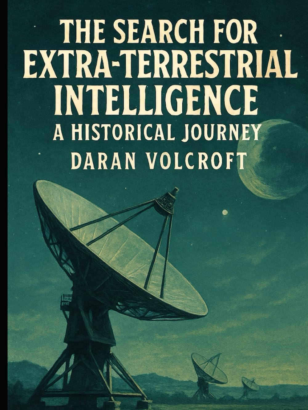 The Search for Extraterrestrial Intelligence: A Historical Journey (The Stars and Beyond)