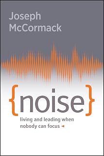 Noise: Living and Leading When Nobody Can Focus