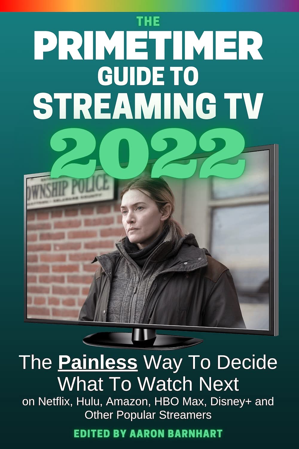 The Primetimer Guide to Streaming TV: The Painless Way to Find Your Next Great Watch on