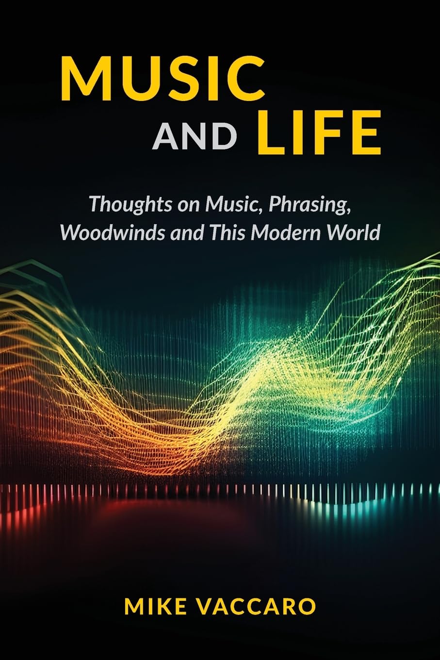Music and Life: Thoughts on Music, Phrasing, Woodwinds and This Modern World
