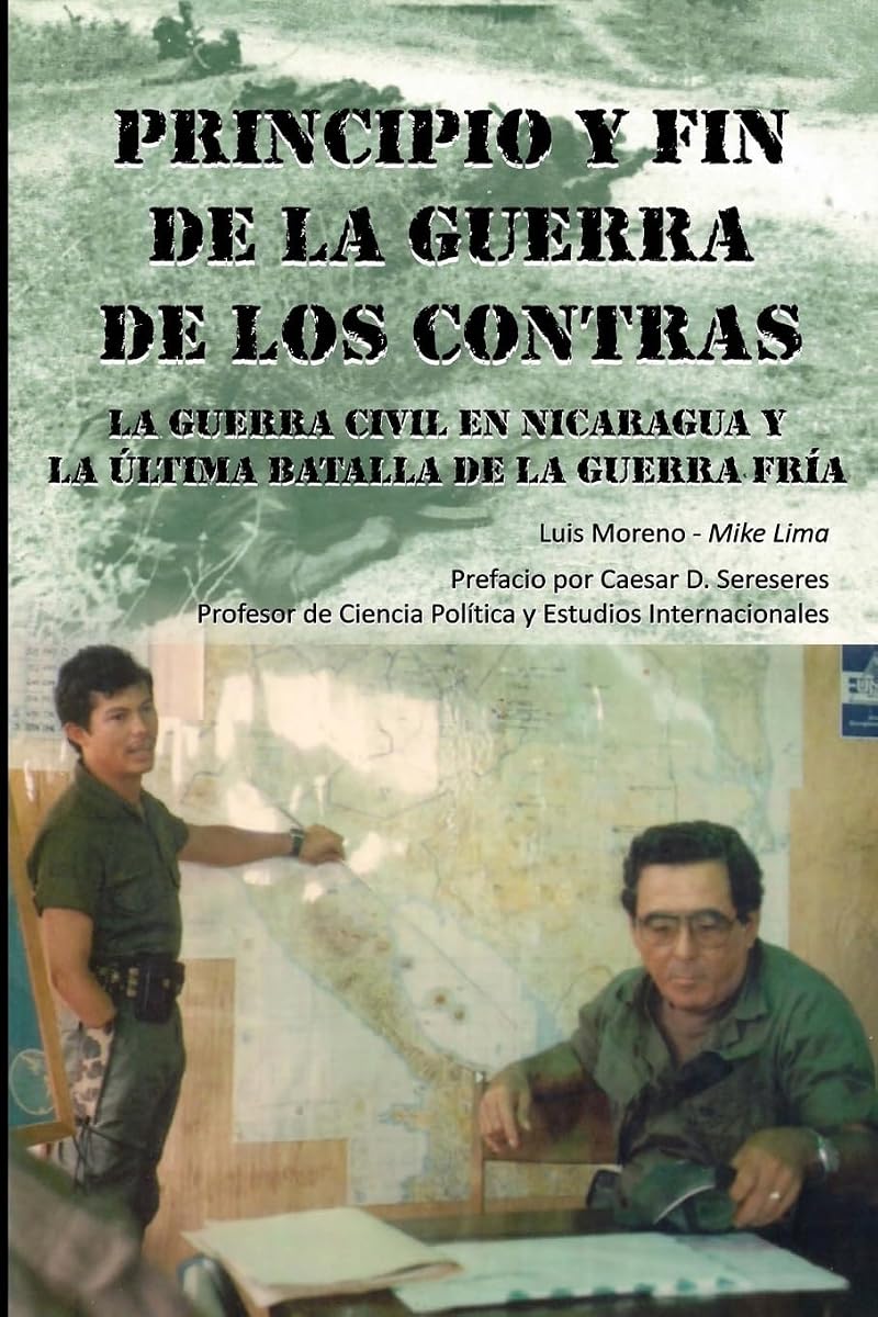 Principio Y Fin De La Guerra De Los Contras: La Guerra Civil En Nicaragua Y La Última Batalla De La Guerra Fría (Edición española)