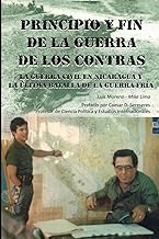 Principio Y Fin De La Guerra De Los Contras: La Guerra Civil En Nicaragua Y La Última Batalla De La Guerra Fría (Spanish Edition)