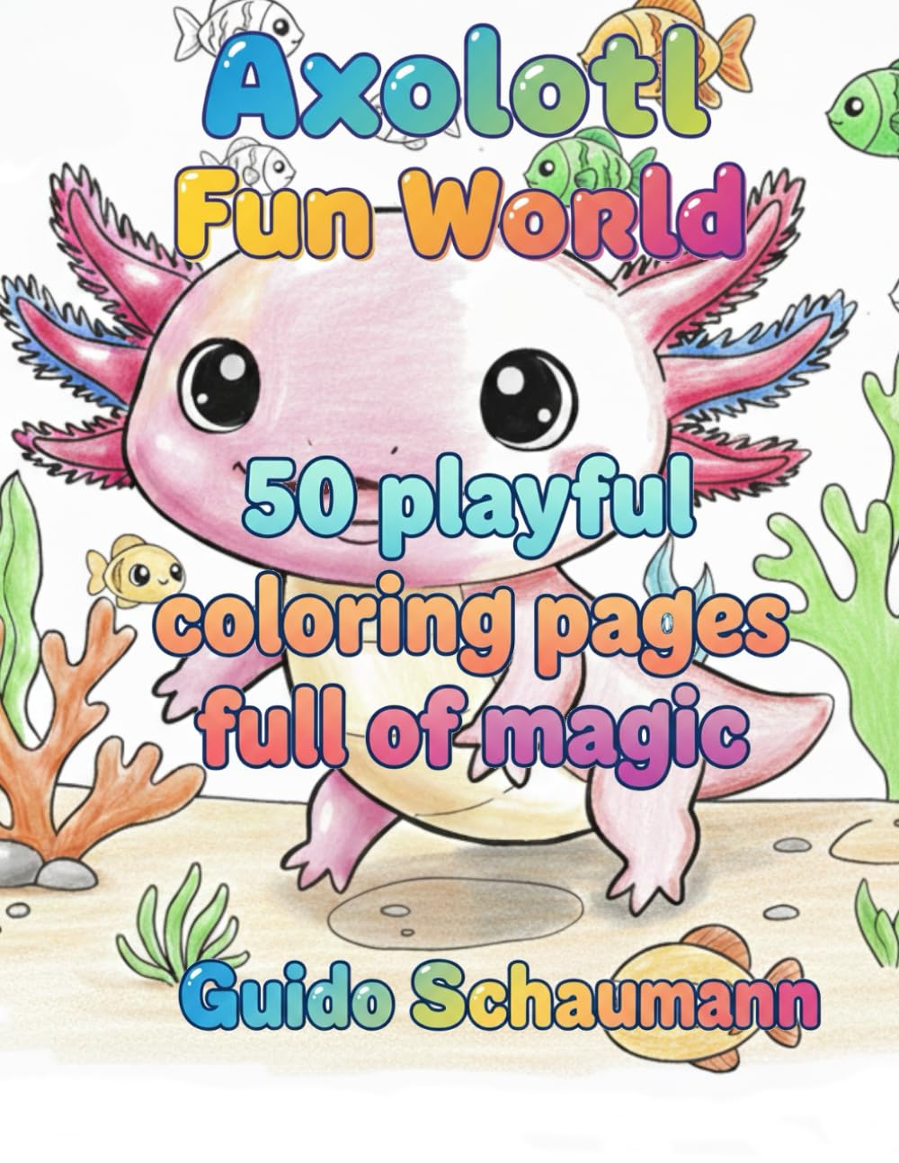 Axolotl Fun World: 50 playful coloring pages full of magic and laughter (Schaumanns Fun World)