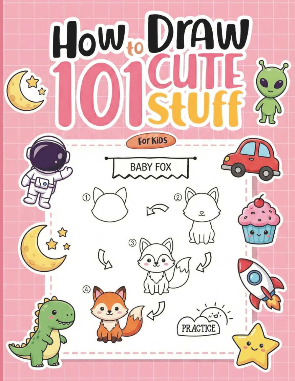 How To Draw 101 Cute Stuff For Kids: Unlock Your Child's Creative Potential with Easy-to-Follow Lessons on How to Sketch Lovely Objects and Characters for Hours of Educational and Artistic Play