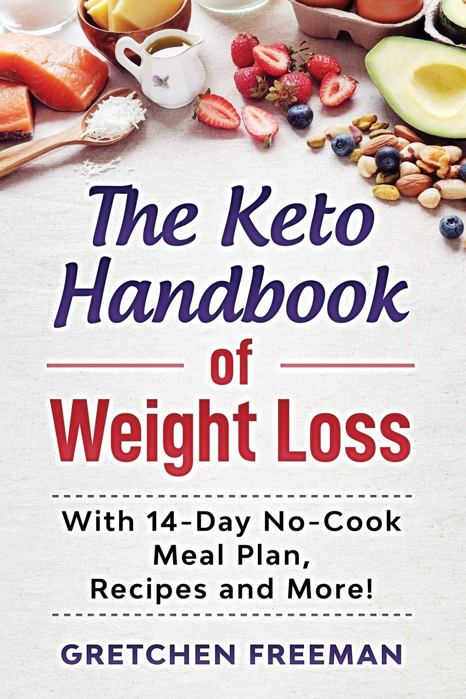 The Keto Handbook of Weight Loss: With 14-Day No-Cook Meal Plan, Recipes and More!