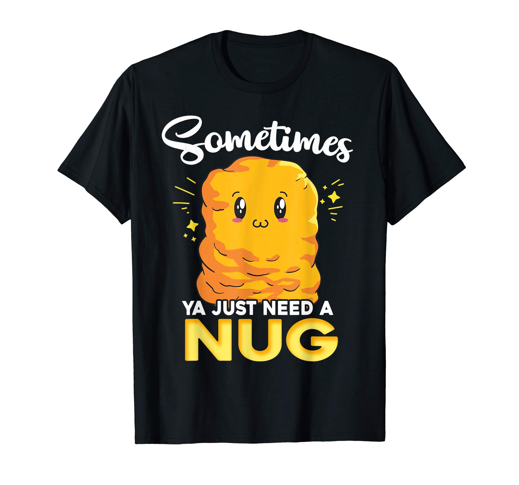Ya Just Need is Nug Funny Chicken Nugget Kawaii Nug Life T-Shirt