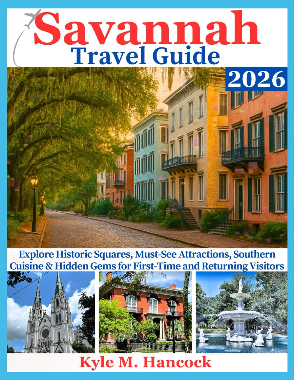 Savannah Travel Guide 2026: Explore Historic Squares, Must-See Attractions, Southern Cuisine & Hidden Gems for First-Time and Returning Visitors