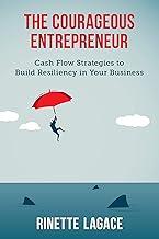 The Courageous Entrepreneur: Cash Flow Strategies to Build Resiliency in Your Business (The Courageous Entrepreneur - Cash Flow Strategies)